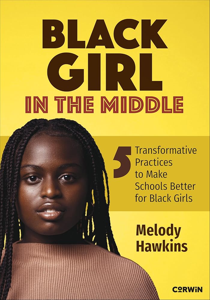 Black Girl in the Middle: Five Transformative Practices to Make Schools Better for Black Girls cover image