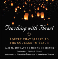 Teaching with Heart: Poetry that Speaks to the Courage to Teach