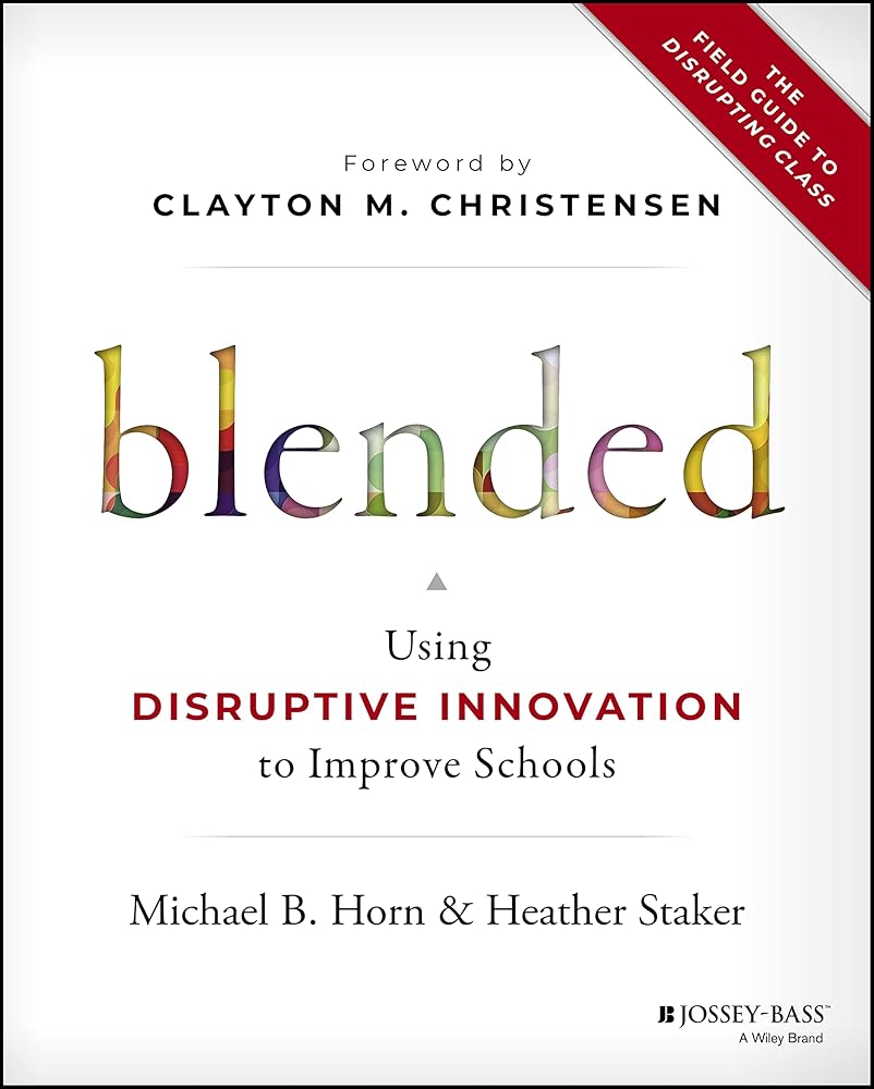 Blended: Using Disruptive Innovation to Improve Schools cover image