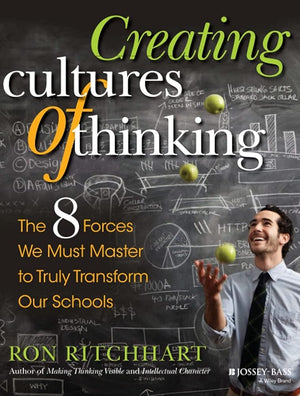 Creating Cultures of Thinking: The 8 Forces We Must Master to Truly Transform Our Schools: The 8 Forces We Must Master to Truly Transform Our Schools