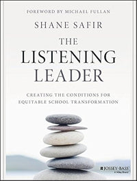 The Listening Leader: Creating the Conditions for Equitable School Transformation