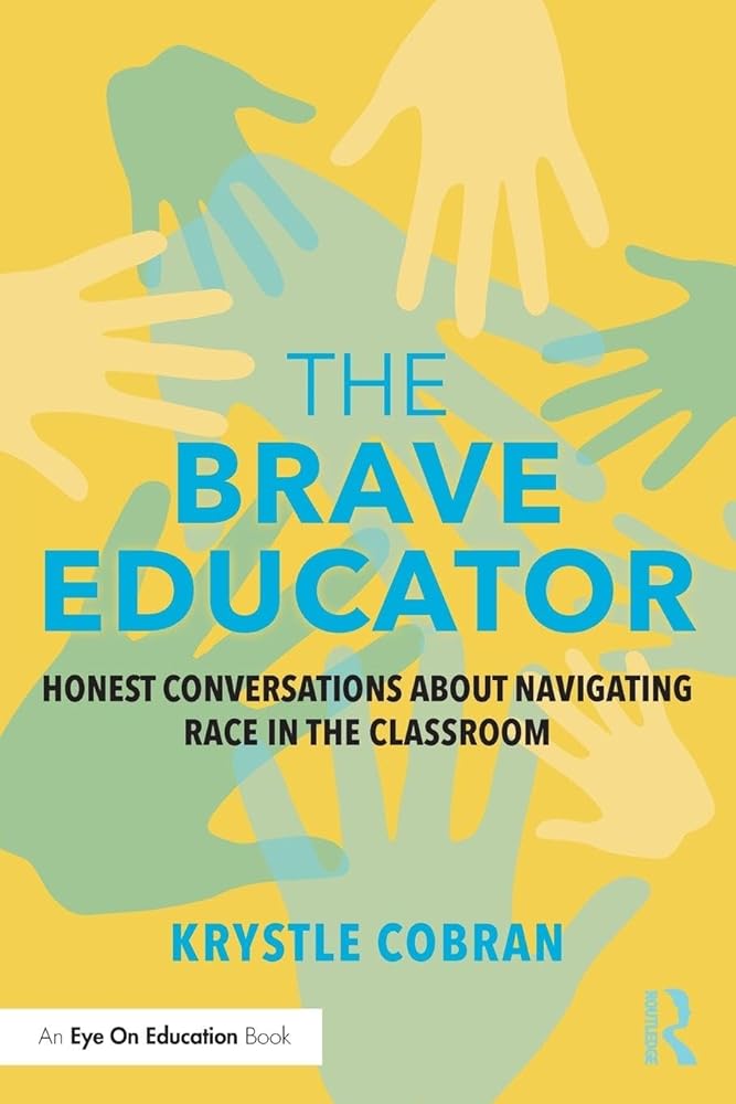 The Brave Educator: Honest Conversations about Navigating Race in the Classroom (Routledge Eye on Education) cover image