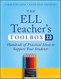 The ELL Teacher's Toolbox 2.0: Hundreds of Practical Ideas to Support Your Students (The Teacher's Toolbox Series)