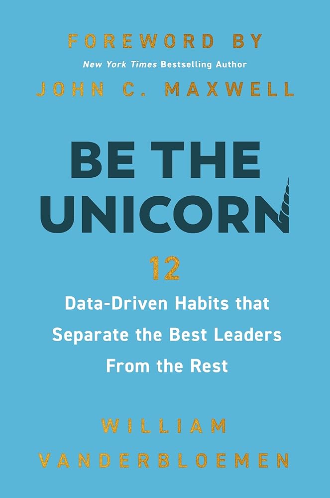 Be the Unicorn: 12 Data-Driven Habits that Separate the Best Leaders from the Rest cover image