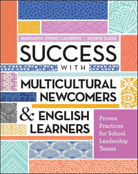 Success with Multicultural Newcomers & English Learners: Proven Practices for School Leadership Teams
