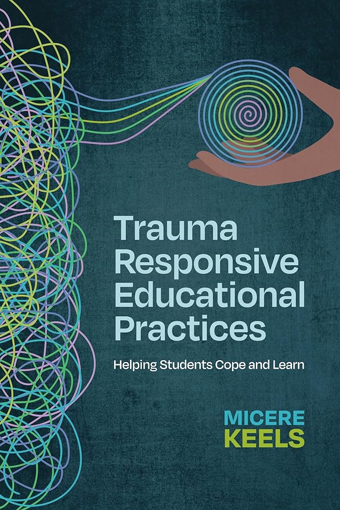 Trauma Responsive Educational Practices: Helping Students Cope and Learn cover image
