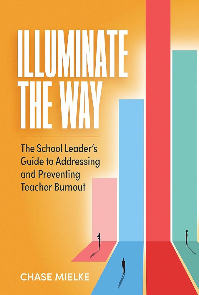 Illuminate the Way: The School Leader’s Guide to Addressing and Preventing Teacher Burnout cover image