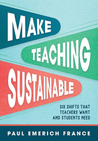 Make Teaching Sustainable: Six Shifts That Teachers Want and Students Need