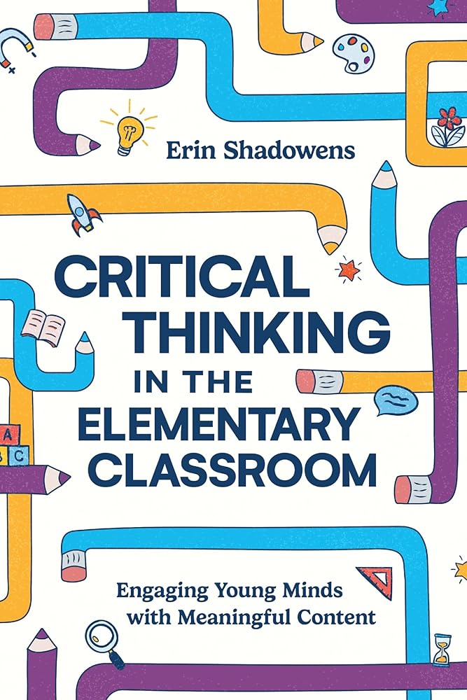Critical Thinking in the Elementary Classroom: Engaging Young Minds with Meaningful Content cover image