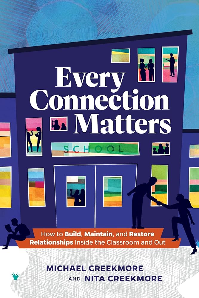 Every Connection Matters: How to Build, Maintain, and Restore Relationships Inside the Classroom and Out cover image