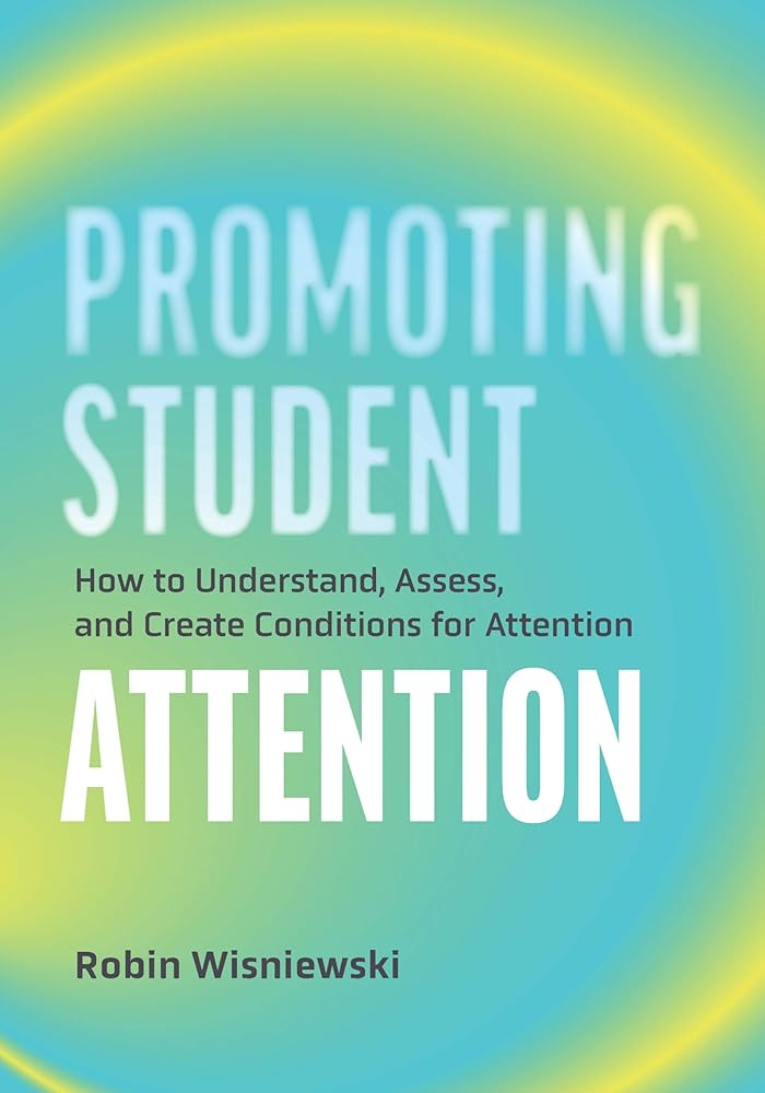Promoting Student Attention: How to Understand, Assess, and Create Conditions for Attention cover image
