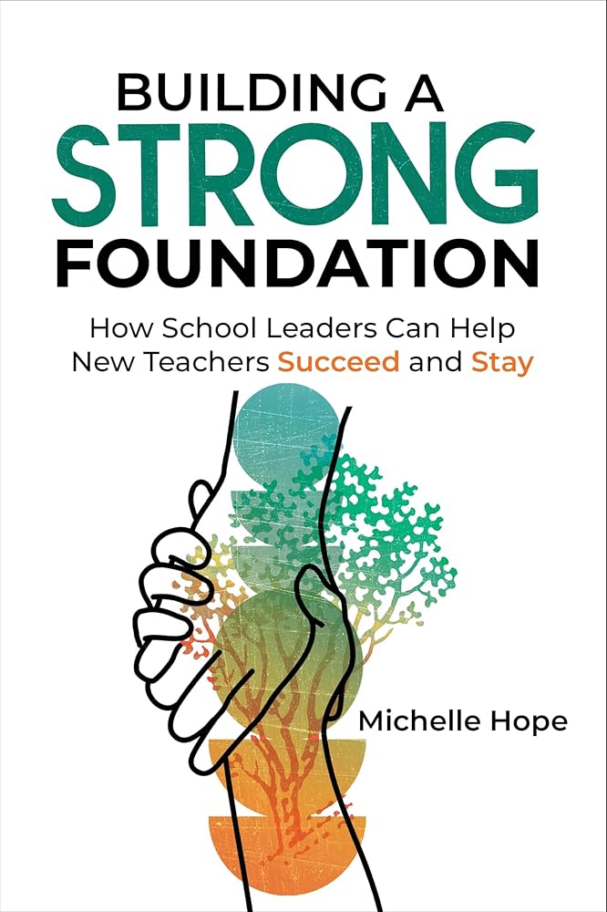 Building a Strong Foundation: How School Leaders Can Help New Teachers Succeed and Stay cover image