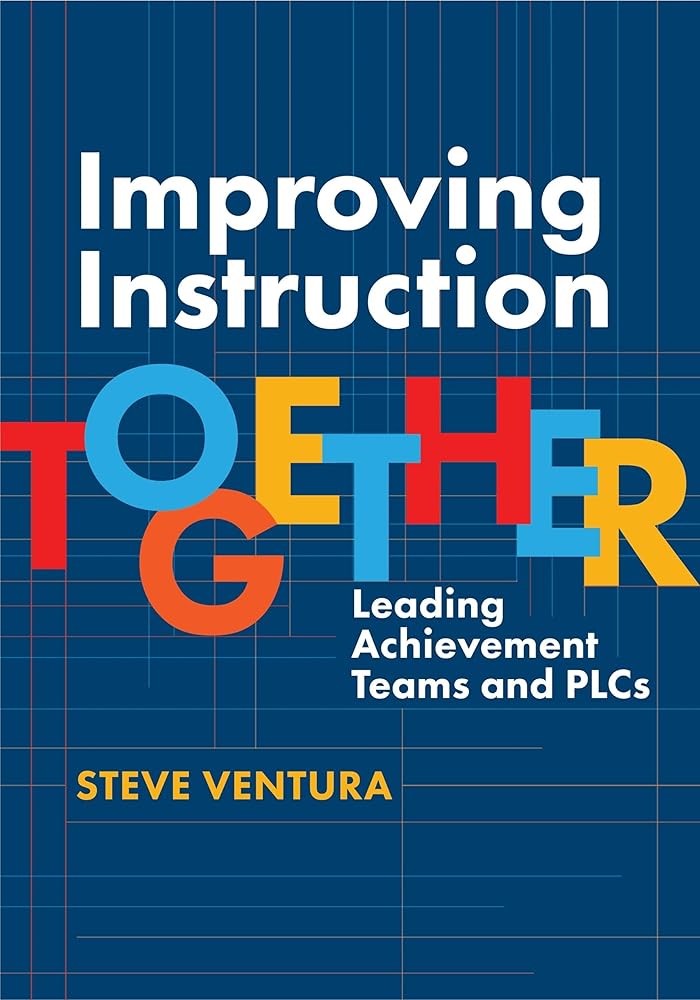 Improving Instruction Together: Leading Achievement Teams and PLCs cover image