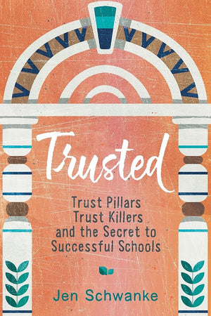 Trusted: Trust Pillars, Trust Killers, and the Secret to Successful Schools