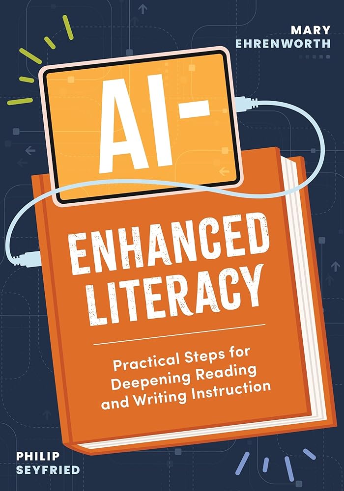 AI-Enhanced Literacy: Practical Steps for Deepening Reading and Writing Instruction cover image