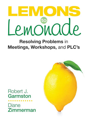 Lemons to Lemonade: Resolving Problems in Meetings, Workshops, and PLCs