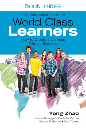 The Take-Action Guide to World Class Learners Book 3: How to Create a Campus Without Borders