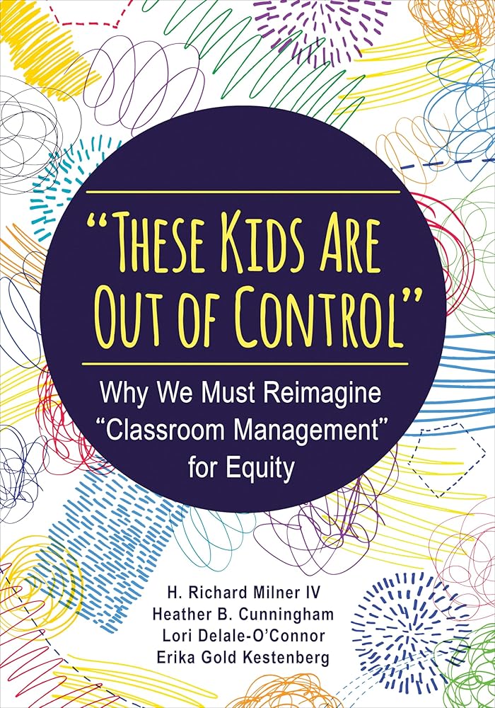 "These Kids Are Out of Control": Why We Must Reimagine "Classroom Management" for Equity cover image