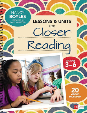 Lessons and Units for Closer Reading, Grades 3-6: Ready-to-Go Resources and Planning Tools Galore (Corwin Literacy)
