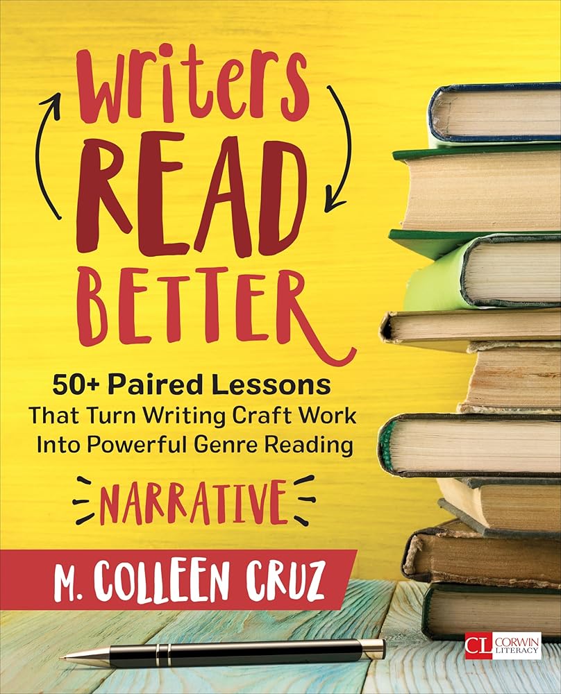 Writers Read Better: Narrative: 50+ Paired Lessons That Turn Writing Craft Work Into Powerful Genre Reading (Corwin Literacy) cover image