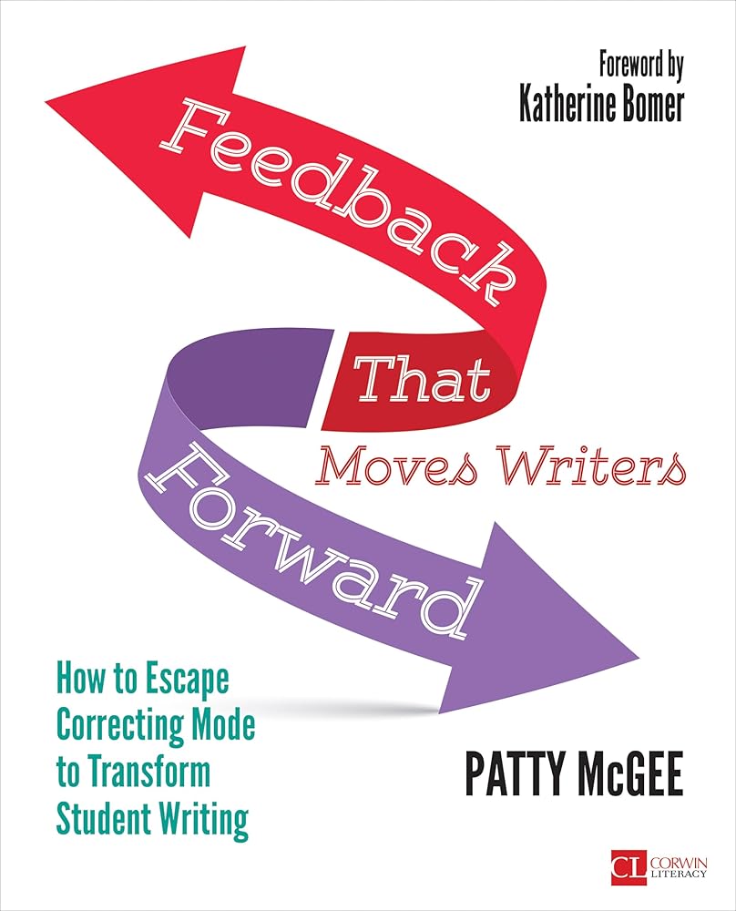 Feedback That Moves Writers Forward: How to Escape Correcting Mode to Transform Student Writing (Corwin Literacy) cover image
