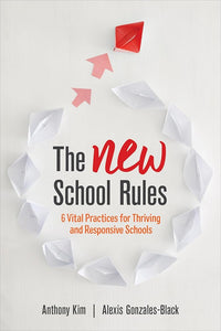 The NEW School Rules: 6 Vital Practices for Thriving and Responsive Schools