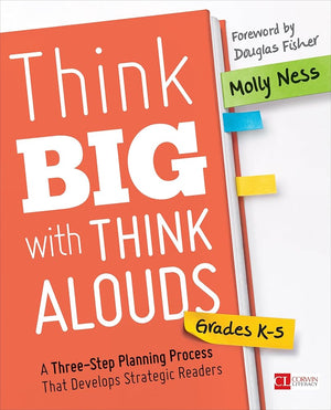 Think Big with Think Alouds: A Three-Step Planning Process That Develops Strategic Readers (Corwin Literacy)