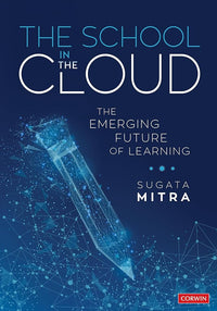 The School in the Cloud: The Emerging Future of Learning (Corwin Teaching Essentials)