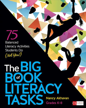 The Big Book of Literacy Tasks, Grades K-8: 75 Balanced Literacy Activities Students Do (Not You!) (Corwin Literacy)