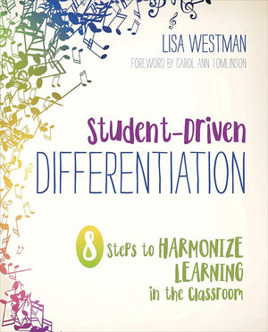 Student-Driven Differentiation: 8 Steps to Harmonize Learning in the Classroom (Corwin Teaching Essentials)