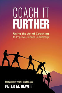Coach It Further: Using the Art of Coaching to Improve School Leadership