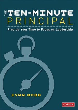 The Ten-Minute Principal: Free Up Your Time to Focus on Leadership