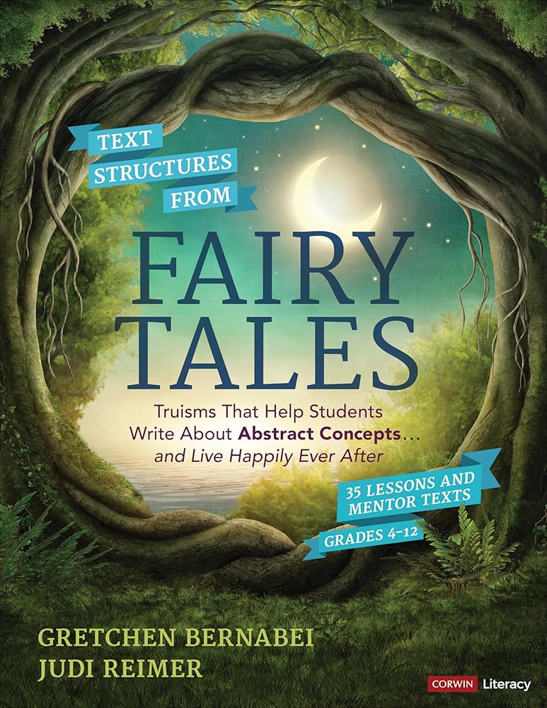 Text Structures From Fairy Tales: Truisms That Help Students Write About Abstract Concepts . . . and Live Happily Ever After, Grades 4-12 (Corwin Literacy) cover image