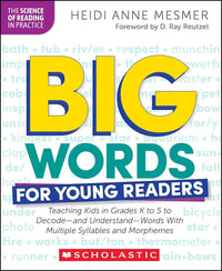 Big Words for Young Readers: Teaching Kids in Grades K to 5 to Decode―and Understand―Words With Multiple Syllables and Morphemes