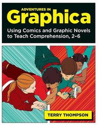 Adventures in Graphica: Using Comics and Graphic Novels to Teach Comprehension, 2-6