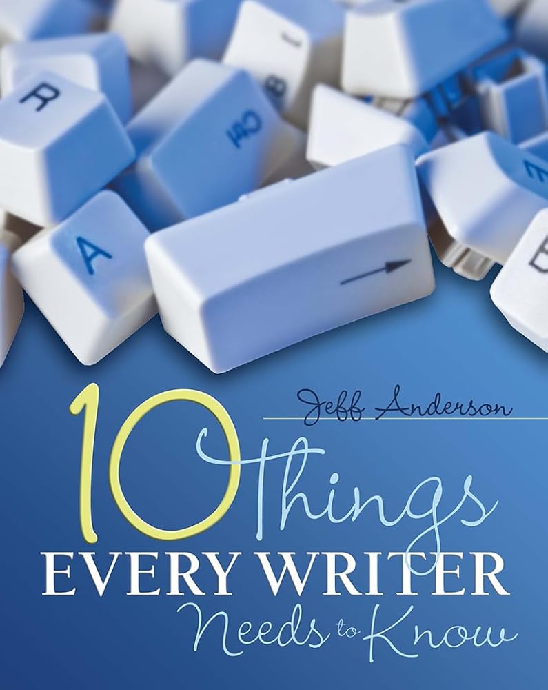 10 Things Every Writer Needs to Know | Jeff Anderson – QEP Books