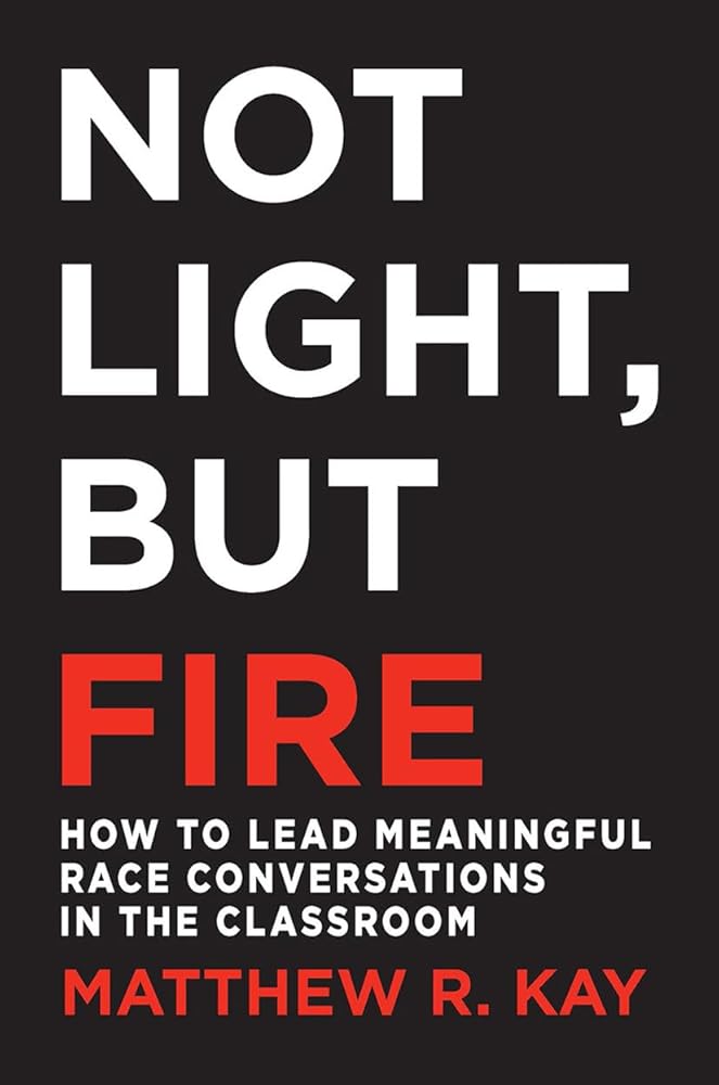 Not Light, but Fire: How to Lead Meaningful Race Conversations in the Classroom cover image
