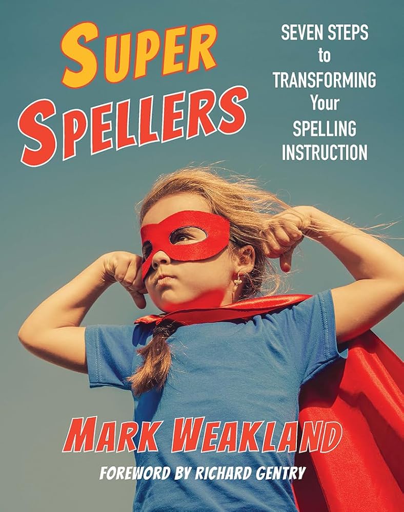 Super Spellers: Seven Steps to Transforming Your Spelling Instruction cover image
