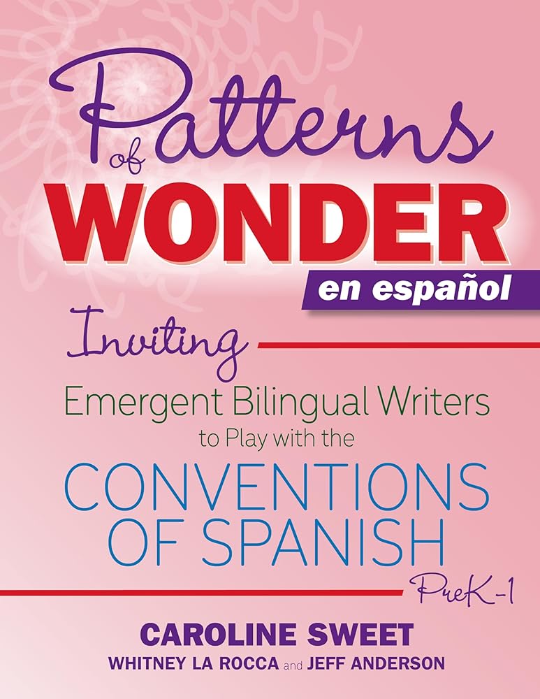 Patterns of Wonder en español: Inviting Emergent Bilingual Writers to Play with the Conventions of Spanish, PreK-1 cover image