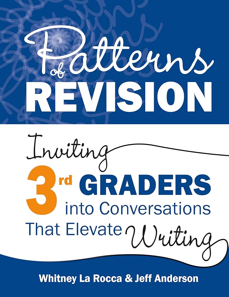 Patterns of Revision, Grade 3: Inviting 3rd Graders into Conversations That Elevate Writing cover image