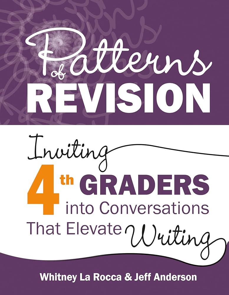 Patterns of Revision, Grade 4: Inviting 4th Graders into Conversations That Elevate Writing cover image