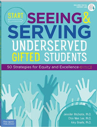 Start Seeing and Serving Underserved Gifted Students: 50 Strategies for Equity and Excellence (Free Spirit Professional®)