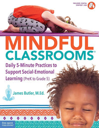 Mindful Classrooms™: Daily 5-Minute Practices to Support Social-Emotional Learning (PreK to Grade 5) (Free Spirit Professional®)