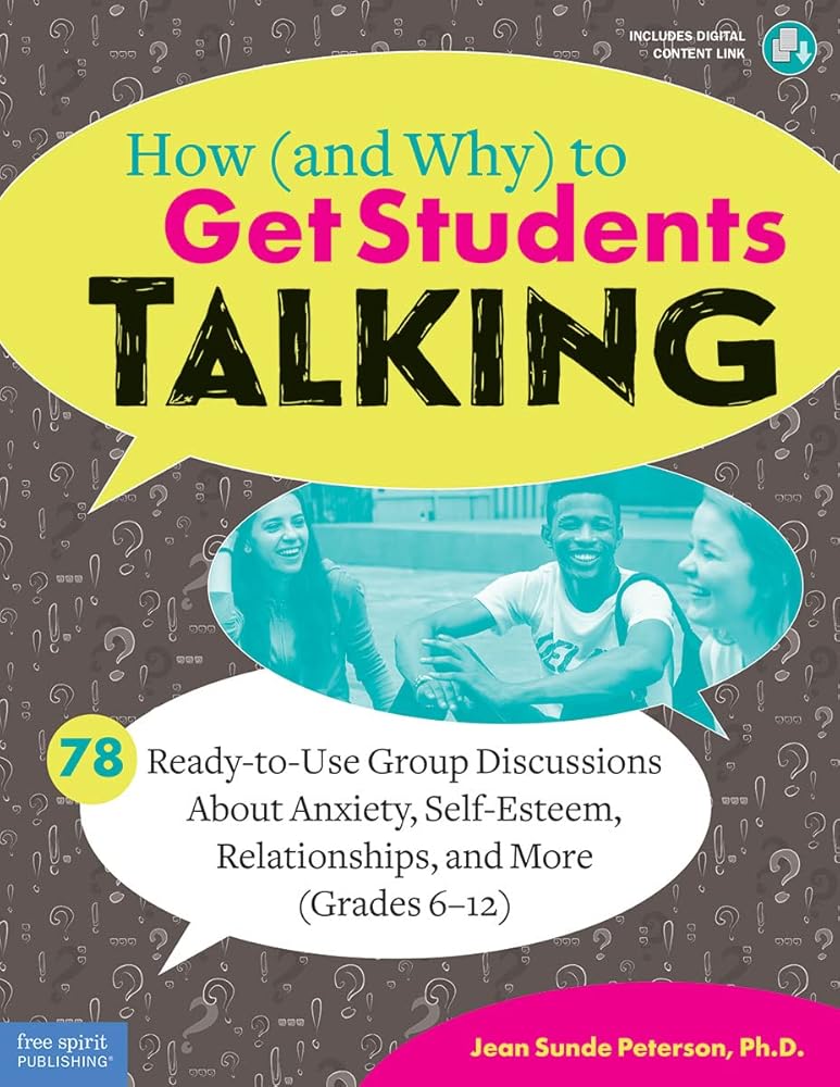 How (and Why) to Get Students Talking: 78 Ready-to-Use Group Discussions About Anxiety, Self-Esteem, Relationships, and More (Grades 6-12) (Free Spirit Professional®) cover image