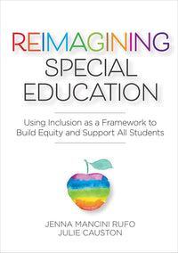 Reimagining Special Education: Using Inclusion as a Framework to Build Equity and Support All Students