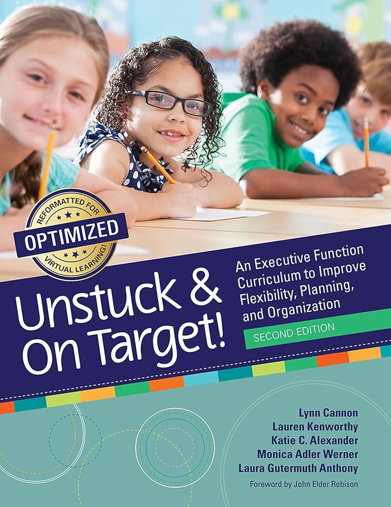 Unstuck and On Target!: An Executive Function Curriculum to Improve Flexibility, Planning, and Organization cover image