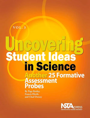 Uncovering Student Ideas in Science, Volume 3: Another 25 Formative Assessment Probes