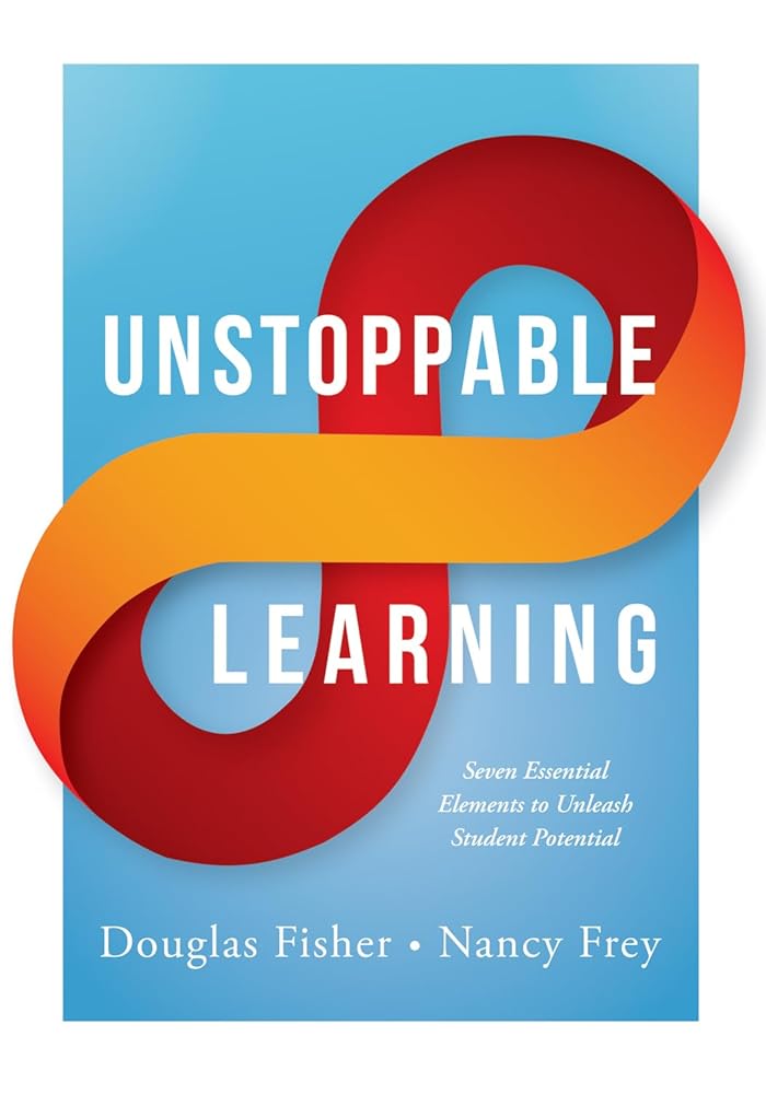 Unstoppable Learning: Seven Essential Elements to Unleash Student Potential (Using Systems Thinking to Improve Teaching Practices and Learning Outcomes) cover image
