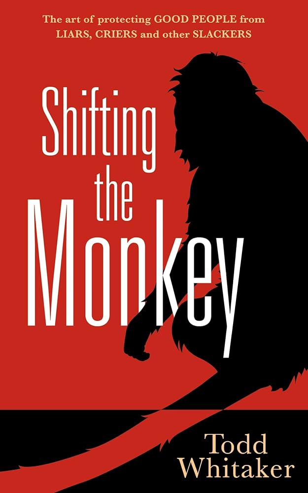 Shifting the Monkey: The Art of Protecting Good People From Liars, Criers, and Other Slackers (A book on school leadership and teacher performance) cover image