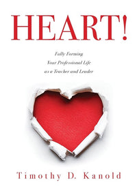 HEART!: Fully Forming Your Professional Life as a Teacher and Leader (Support Your Passion for the Teaching Profession and Become a More Effective Educator)